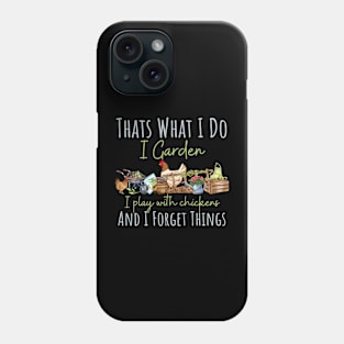 Funny thats what i do i garden and play with chickens and o forget things Phone Case