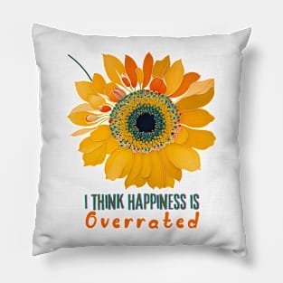 I think Happiness is overrated (sunflower) Pillow