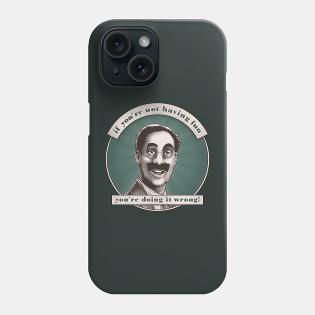 Groucho v5 - If You're Not Having Fun Phone Case by ranxerox79