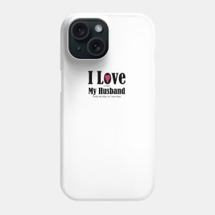 Gifts for a wife, I love my husband funny anniversary new baby gifts. Phone Case