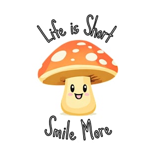 Life is Short Smile More - Mushroom T-Shirt