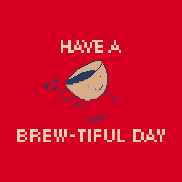 Have a Brew-tiful Day! 8-Bit Pixel Art Coffee Cup by pxlboy