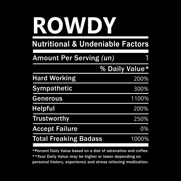 Rowdy Name T Shirt - Rowdy Nutritional and Undeniable Name Factors Gift Item Tee by nikitak4um