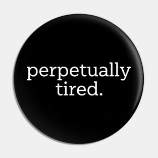 Permanently Tired Pin