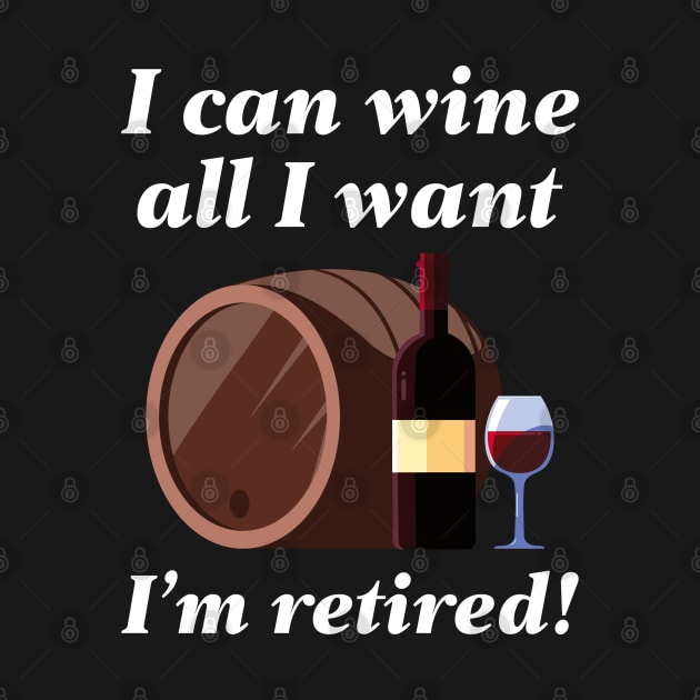 I Can Wine All I Want by LuckyFoxDesigns