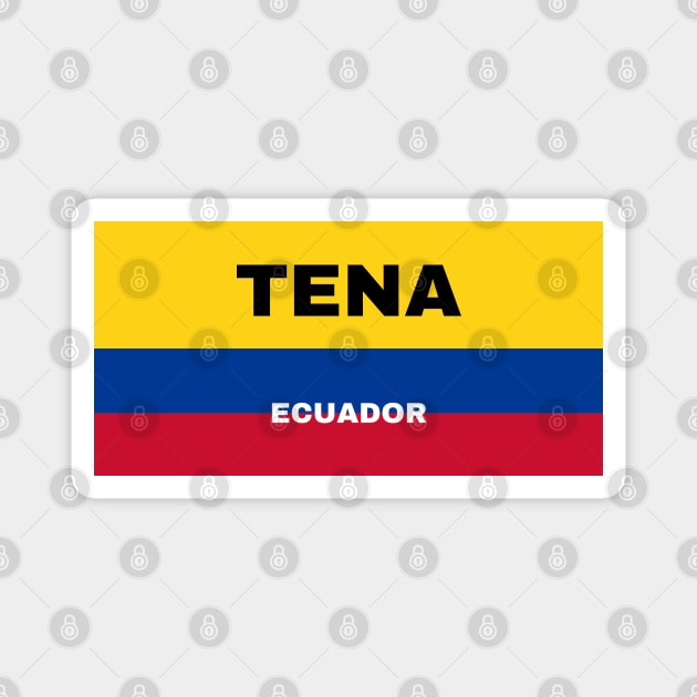 Tena City in Ecuadorian Flag Colors Magnet by aybe7elf