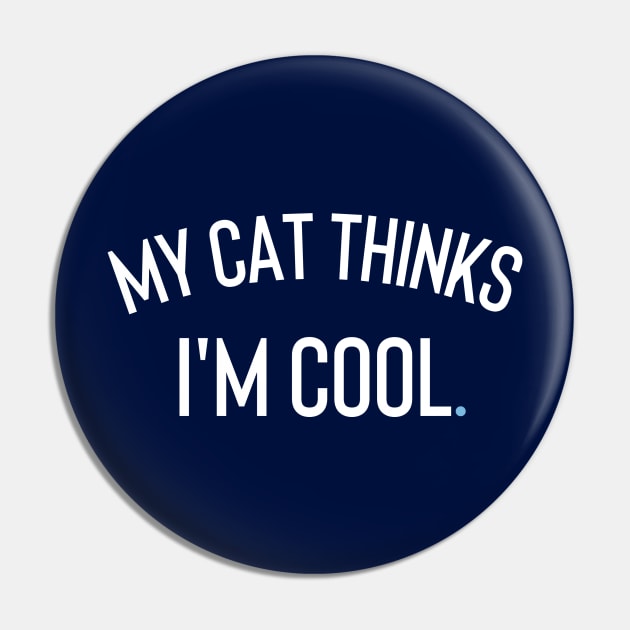 My Cat Thinks I'm cool Pin by Claracanvas