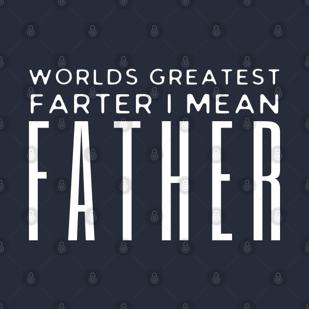 Worlds Greatest Farter I Mean Father by HobbyAndArt