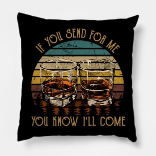 If You Send For Me, You Know I'll Come Music Whiskey Cups Pillow