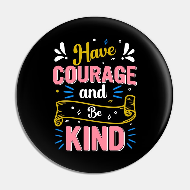 Have courage and be kind Pin by TalitaArt