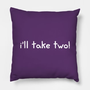 I'll Take Two! Pillow