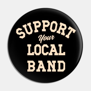 Support Your Local Band, Musicians, Artists, Singers, Live Music Pin