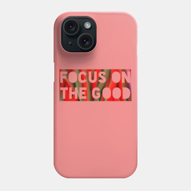 FOCUS ON THE GOOD Phone Case by Teeboom St