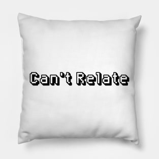 Can’t relate Pillow