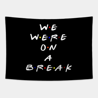 We were on a break! (White Text) Tapestry