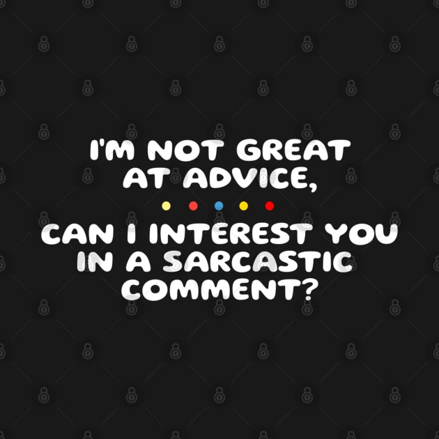 I’m not Great at Advice, Can I interest you in a sarcastic comment by KanysDenti