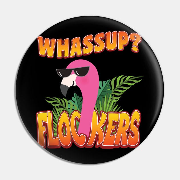 'Whassup Flockers' Funny Flamingo Bird Pin by ourwackyhome