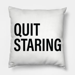 QUIT STARING Pillow