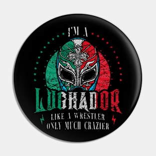 Im A Luchador Like A Wrestler Only Much Crazier Lucha Libre Pin