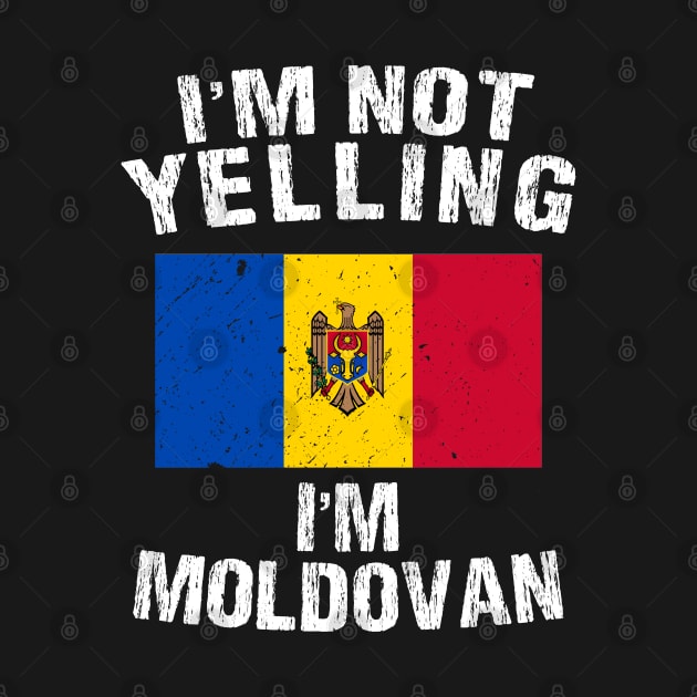 I'm Not Yelling I'm moldovan by TShirtWaffle1