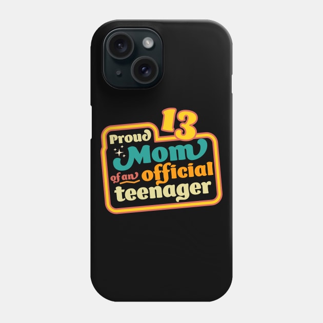 Proud Mom of an Official Teenager 13th Birthday Retro Vintage Phone Case by OrangeMonkeyArt