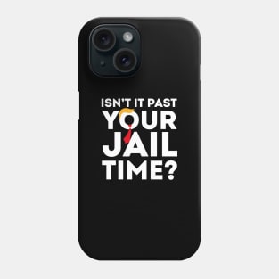 Isn’t-It-Pas-Your-Jail-Time Phone Case