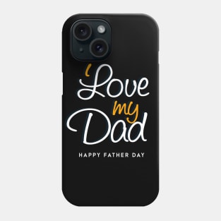 love my dad - happy father day Phone Case