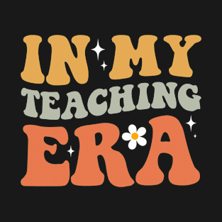 In My Teaching Era Groovy Teacher Appreciation Retro T-Shirt