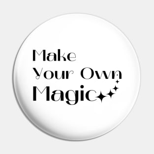 Make Your Own Magic. Create Your Own Destiny. Pin