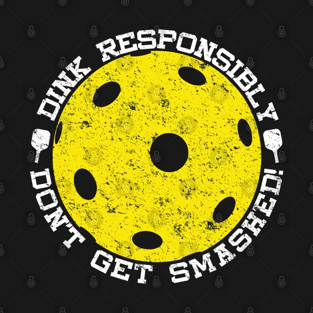 Dink Responsibly Don't Get Smashed Distressed Pickleball by mBs