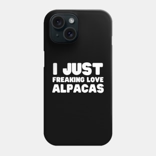 I Just Freaking Love Alpacas Phone Case