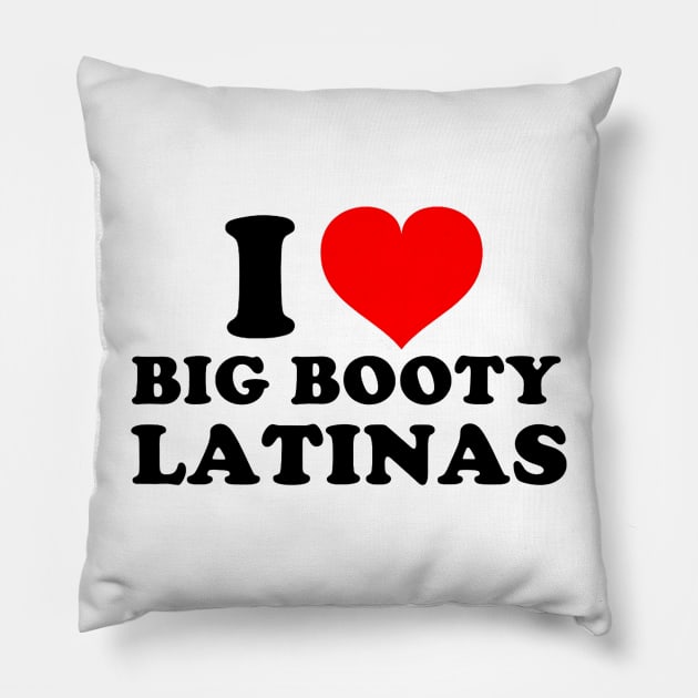I Love Big Booty Latinas Pillow by Drawings Star