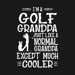 I'm A Golf Grandpa Just Like Normal Except Much Cooler T-Shirt