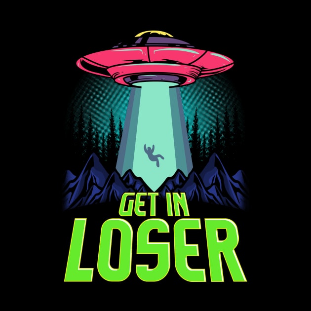 Cute & Funny Get In Loser UFO Aliens Spaceship by theperfectpresents