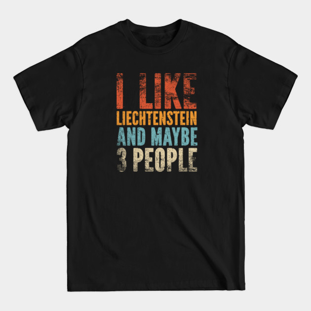 Discover I Like Liechtenstein and Maybe 3 People - Liechtenstein - T-Shirt