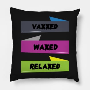 vaxxed waxed relaxed Pillow