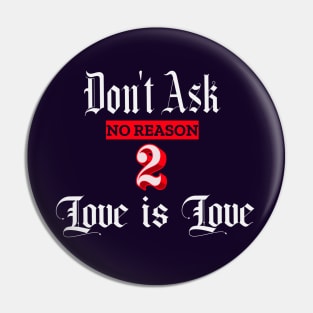 Love is Love no reason Pin