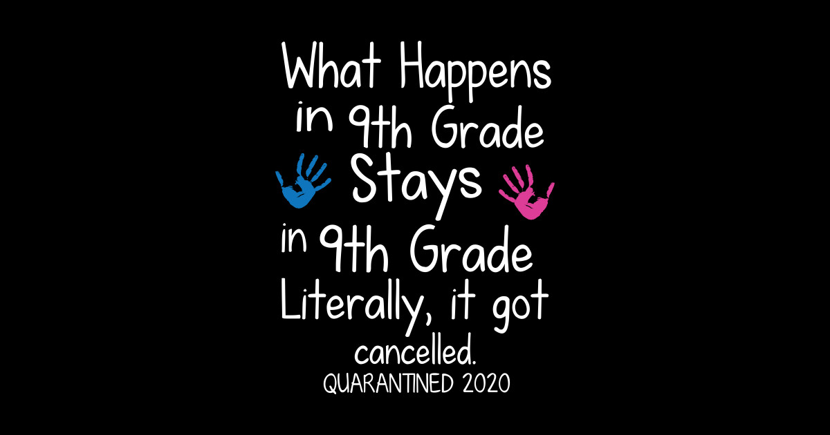 what-happens-in-9th-grade-stays-in-9th-grade-literally-it-got-cancelled