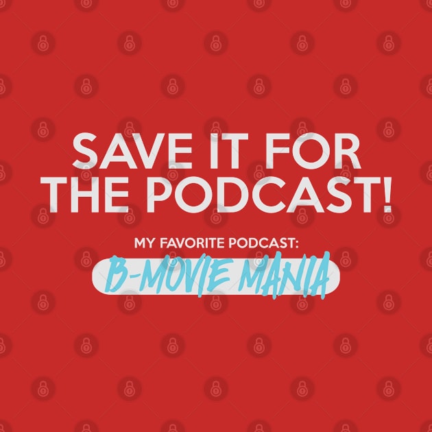 Save It For The Podcast (Blue) by BMOVIEMANIA