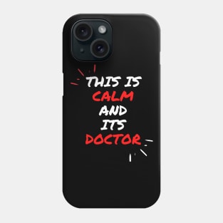 This is calm and its doctor Phone Case