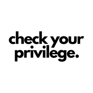 Check Your Privilege T-Shirt