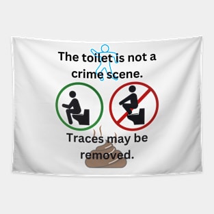 The toilet is not a crime scene - traces may be removed Tapestry