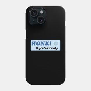 Honk If You're Lonely Phone Case