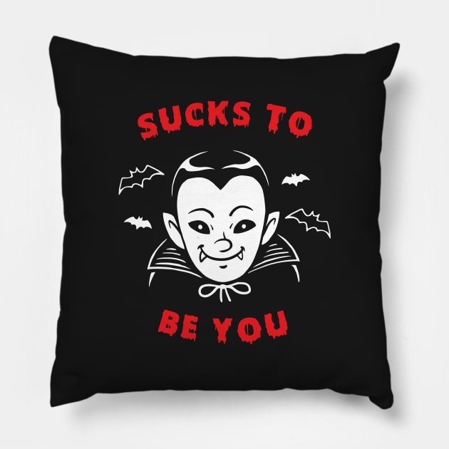 Sucks To Be You Vampire Pillow by dumbshirts