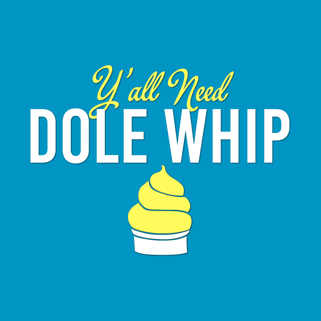 Y'all Need Dole Whip by Regnimalia