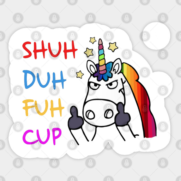 Funny Unicorn Gifts For Girls Wife Shuh Duh Fuh Cup Unicorn