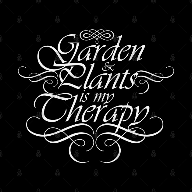 Garden and Plants is my Therapy by CTShirts