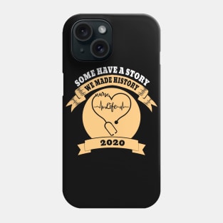 Some Have A Story We Made History Nurselife 2020 Phone Case