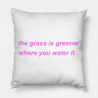 "the grass is greener where you water it" ♡ Y2K slogan Pillow