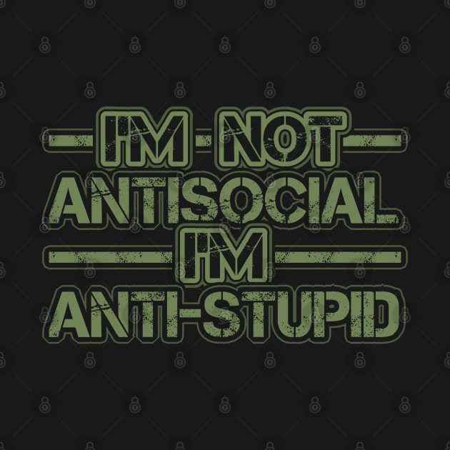 Im not Antisocial Im Anti Stupid by aneisha